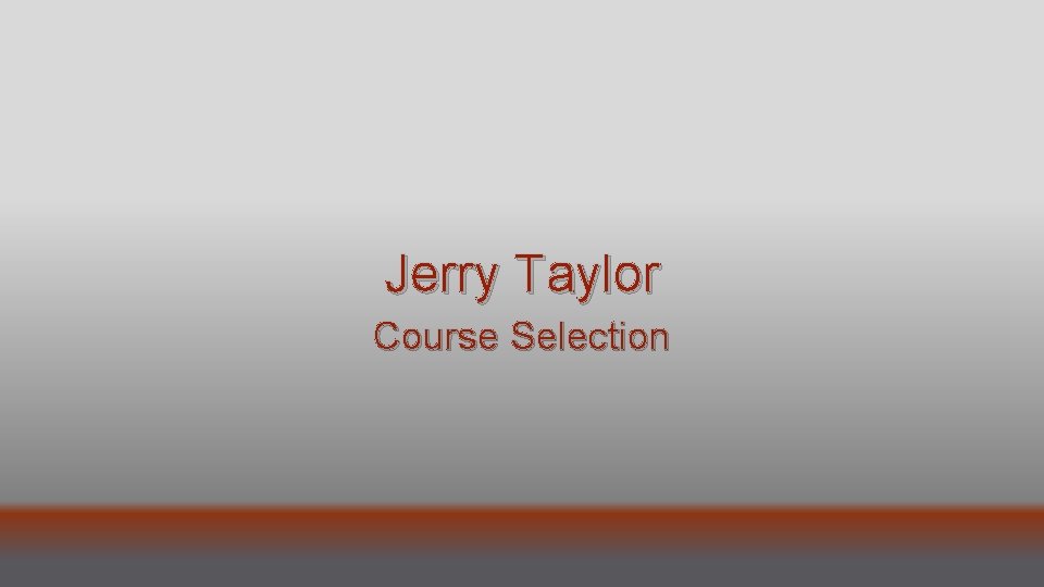 Jerry Taylor Course Selection 