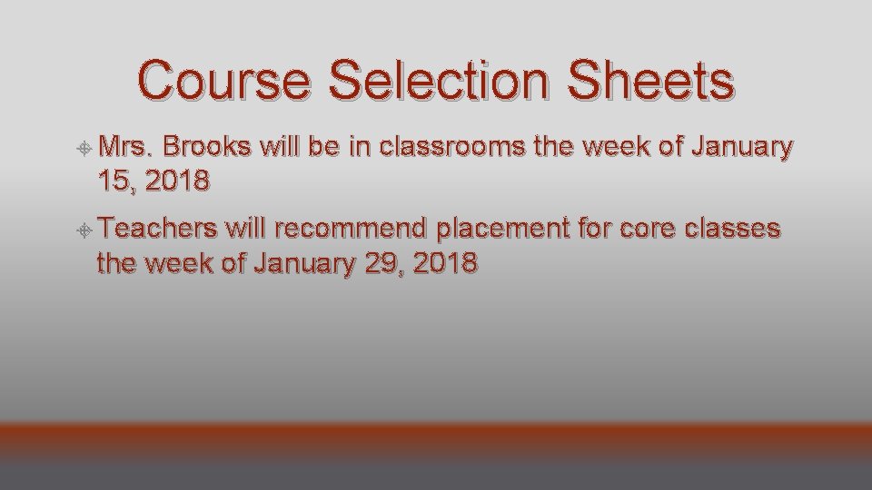 Course Selection Sheets Mrs. Brooks will be in classrooms the week of January 15,