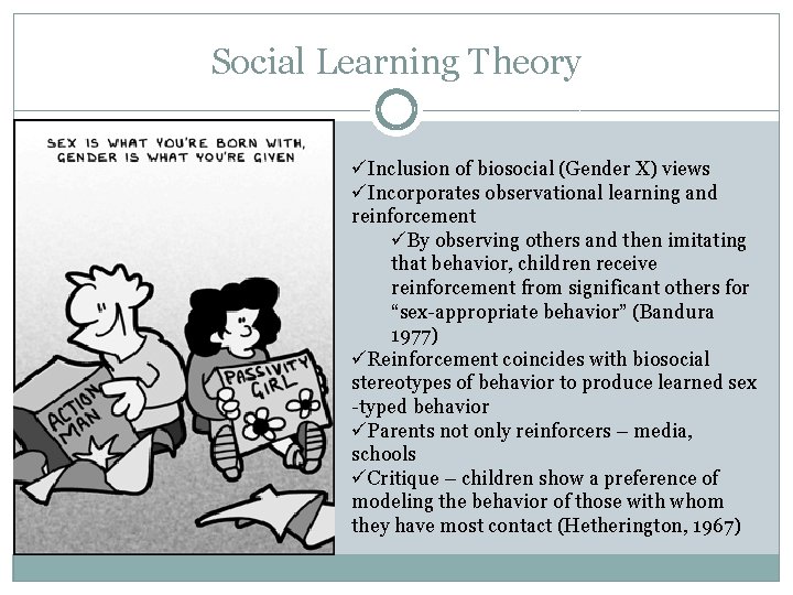 Social Learning Theory üInclusion of biosocial (Gender X) views üIncorporates observational learning and reinforcement