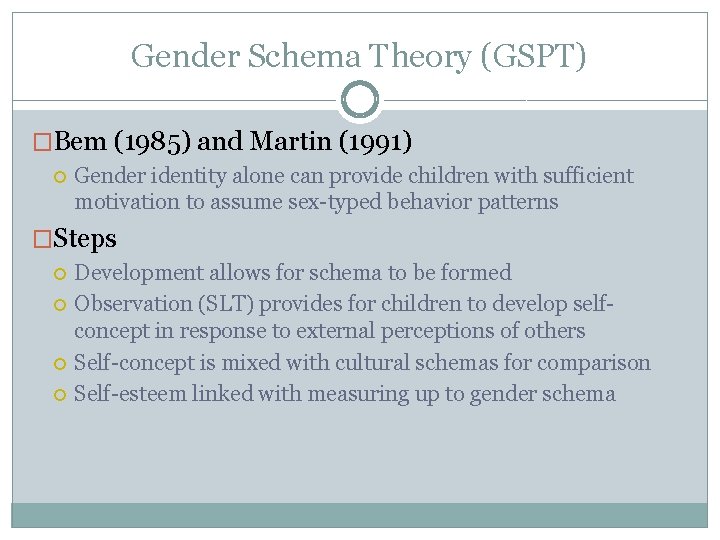 Gender Schema Theory (GSPT) �Bem (1985) and Martin (1991) Gender identity alone can provide