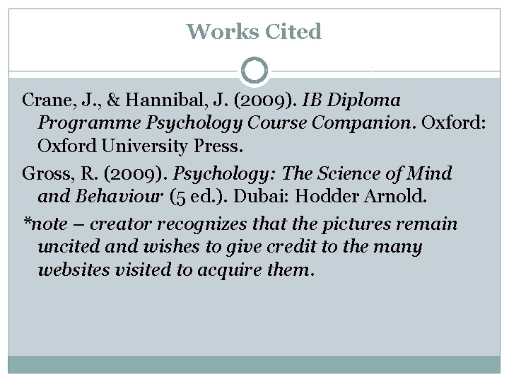Works Cited Crane, J. , & Hannibal, J. (2009). IB Diploma Programme Psychology Course