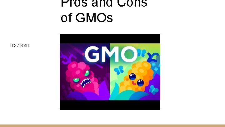 Pros and Cons of GMOs 0: 37 -8: 40 