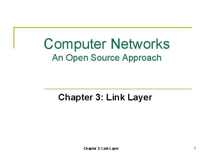 Computer Networks An Open Source Approach Chapter 3: Link Layer 1 