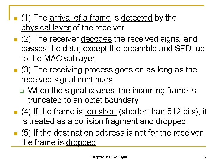 (1) The arrival of a frame is detected by the physical layer of the
