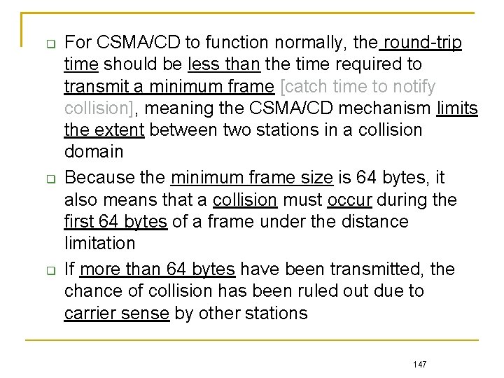  For CSMA/CD to function normally, the round-trip time should be less than the