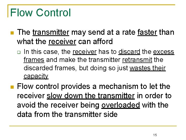 Flow Control The transmitter may send at a rate faster than what the receiver