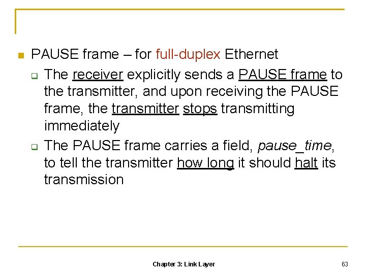  PAUSE frame – for full-duplex Ethernet The receiver explicitly sends a PAUSE frame