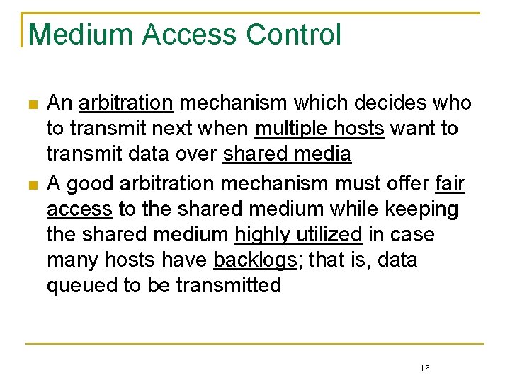 Medium Access Control An arbitration mechanism which decides who to transmit next when multiple