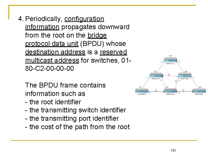 4. Periodically, configuration information propagates downward from the root on the bridge protocol data