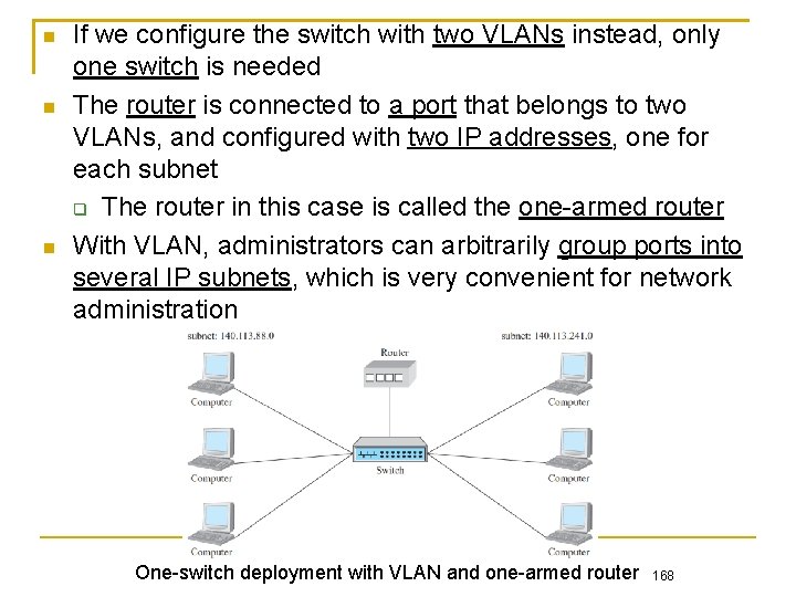  If we configure the switch with two VLANs instead, only one switch is