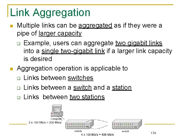 Link Aggregation Multiple links can be aggregated as if they were a pipe of