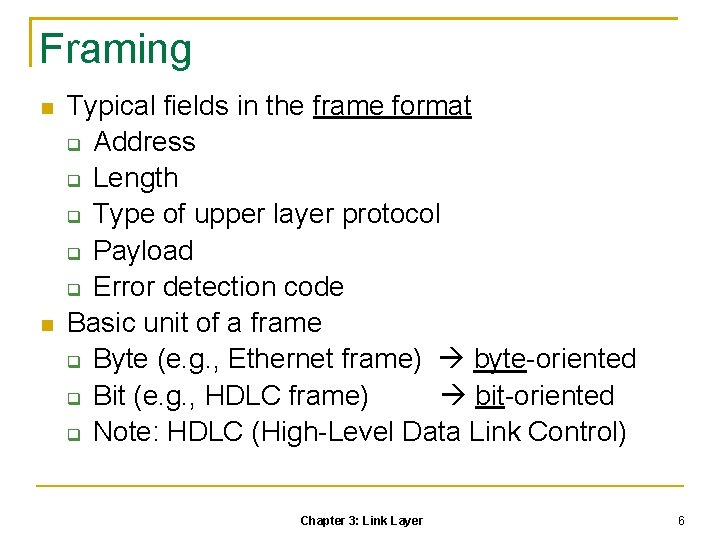 Framing Typical fields in the frame format Address Length Type of upper layer protocol