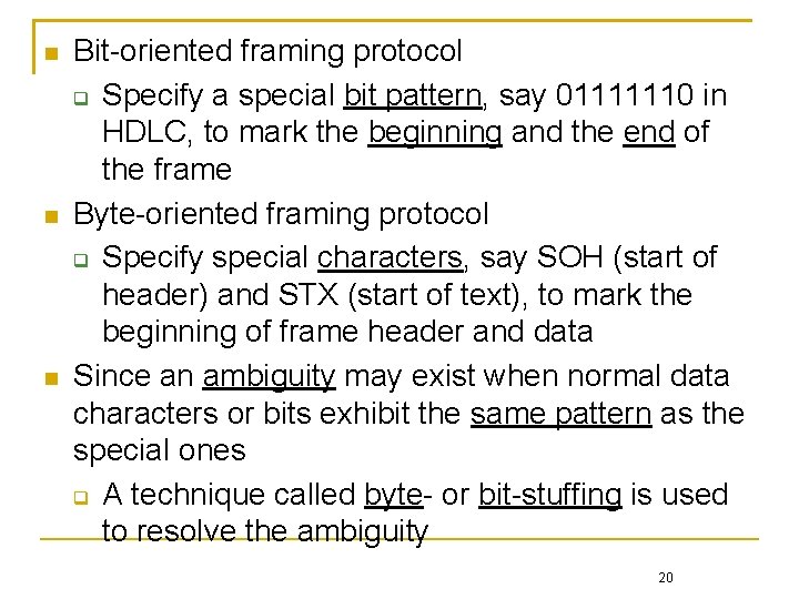  Bit-oriented framing protocol Specify a special bit pattern, say 01111110 in HDLC, to