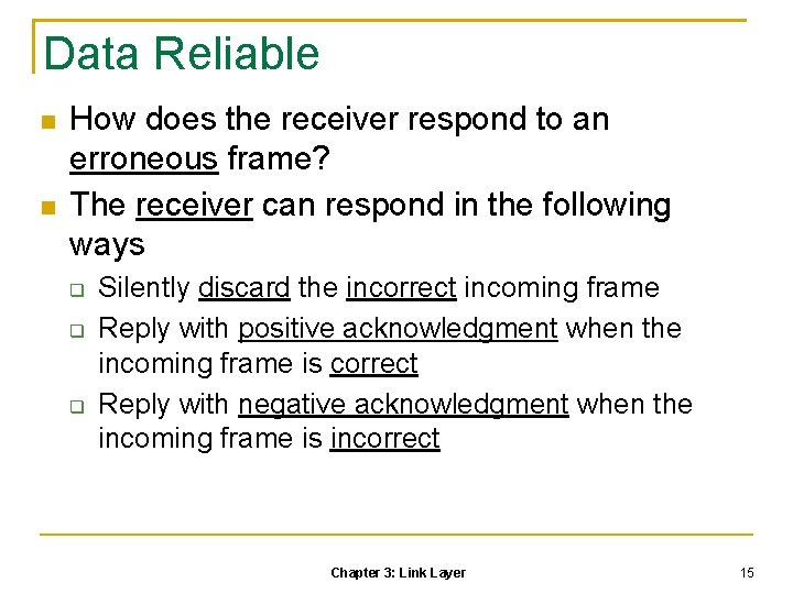 Data Reliable How does the receiver respond to an erroneous frame? The receiver can