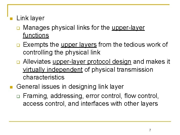  Link layer Manages physical links for the upper-layer functions Exempts the upper layers