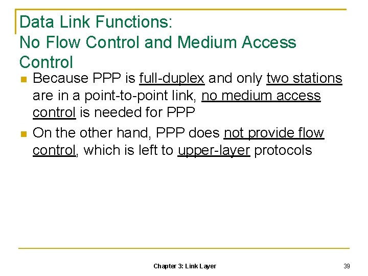 Data Link Functions: No Flow Control and Medium Access Control Because PPP is full-duplex