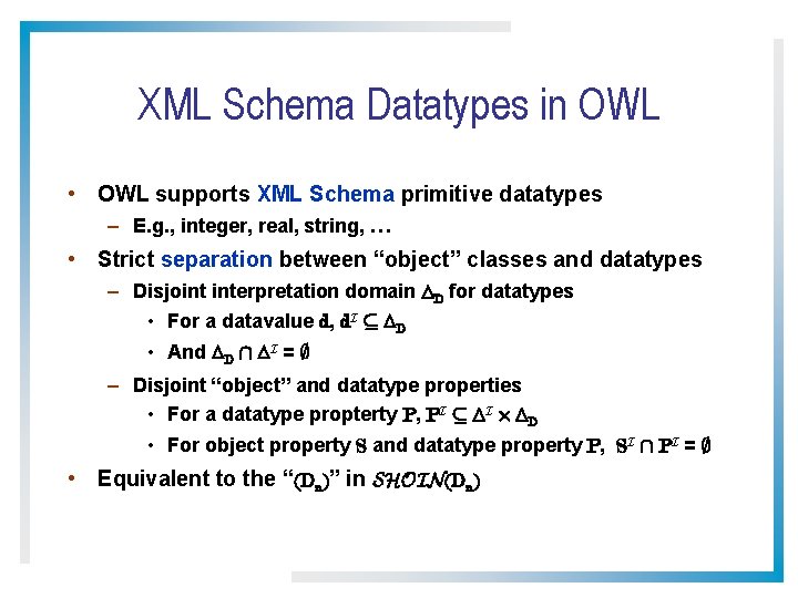 XML Schema Datatypes in OWL • OWL supports XML Schema primitive datatypes – E.