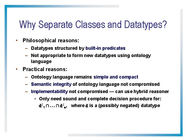 Why Separate Classes and Datatypes? • Philosophical reasons: – Datatypes structured by built-in predicates