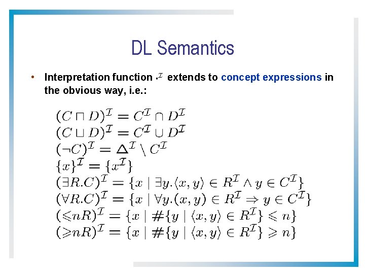 DL Semantics • Interpretation function ¢I extends to concept expressions in the obvious way,