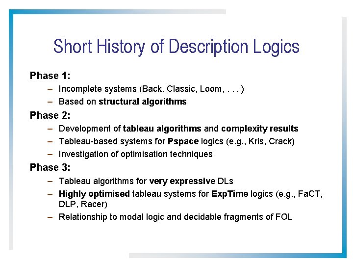 Short History of Description Logics Phase 1: – Incomplete systems (Back, Classic, Loom, .