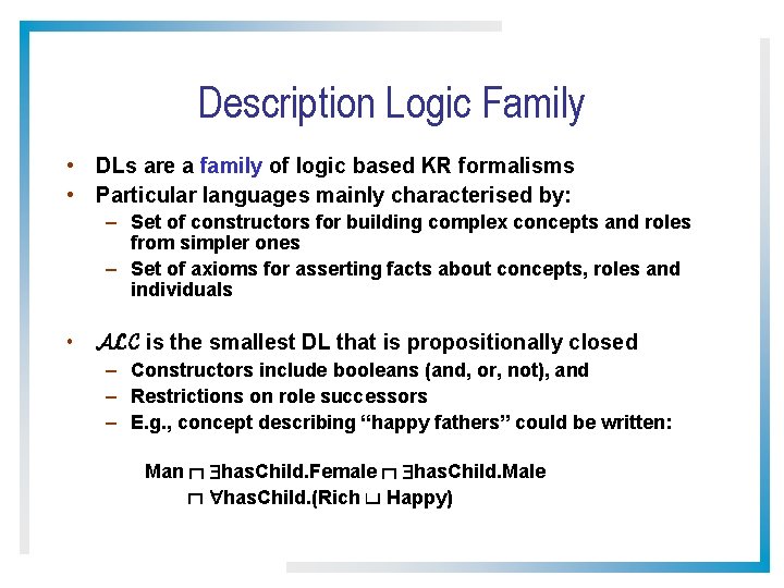 Description Logic Family • DLs are a family of logic based KR formalisms •