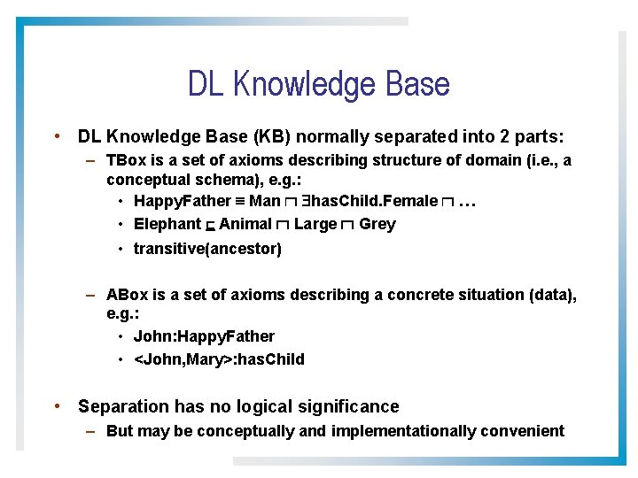 DL Knowledge Base • DL Knowledge Base (KB) normally separated into 2 parts: –