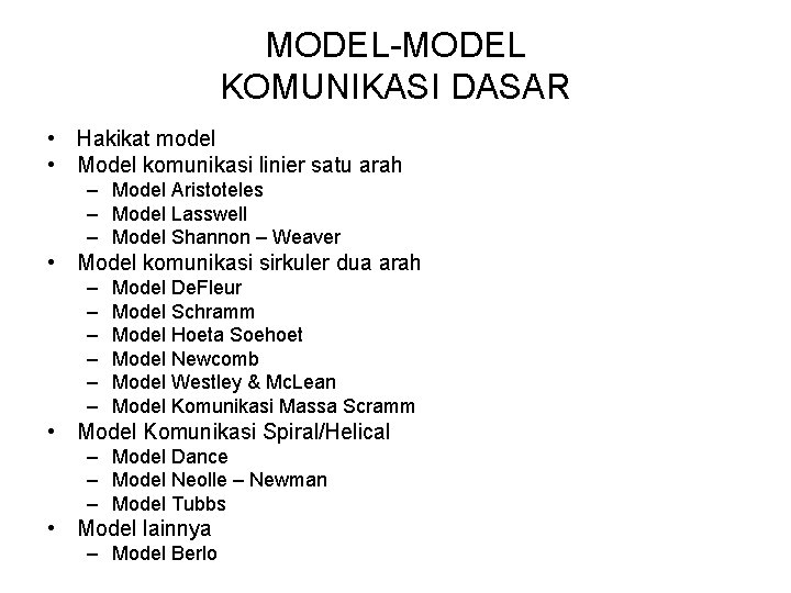 MODEL-MODEL KOMUNIKASI DASAR • Hakikat model • Model komunikasi linier satu arah – Model