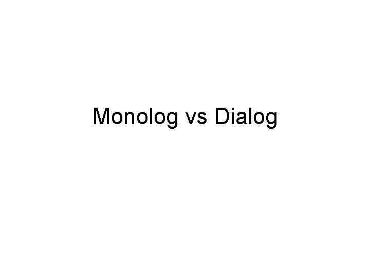 Monolog vs Dialog 