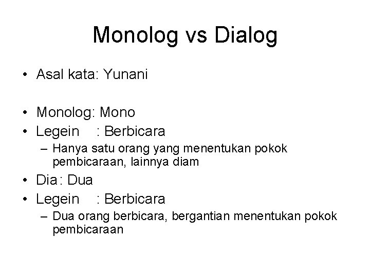 Monolog vs Dialog • Asal kata: Yunani • Monolog: Mono • Legein : Berbicara