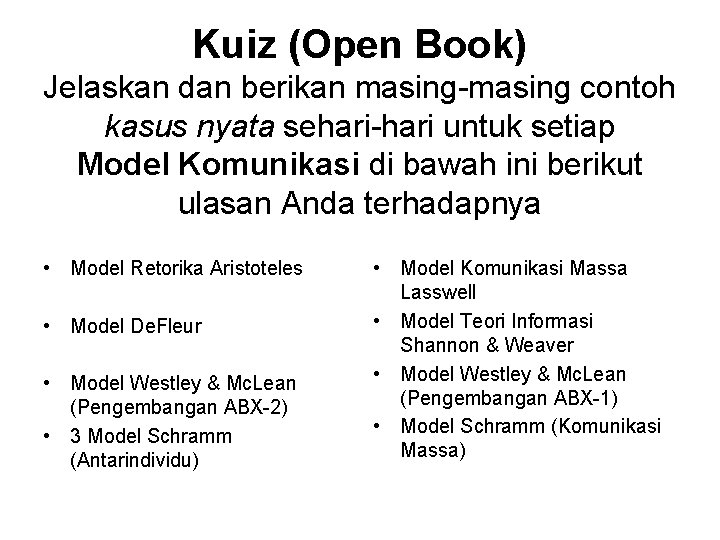 Kuiz (Open Book) Jelaskan dan berikan masing-masing contoh kasus nyata sehari-hari untuk setiap Model
