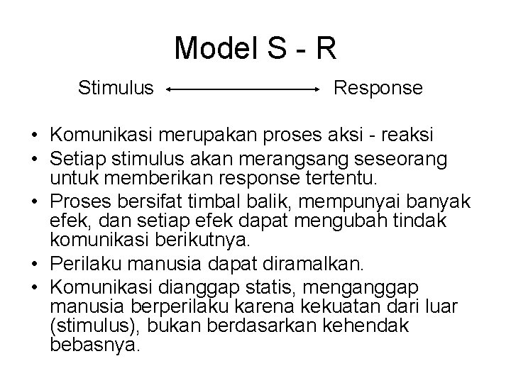 Model S - R Stimulus Response • Komunikasi merupakan proses aksi - reaksi •