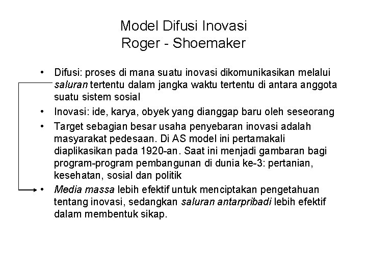 Model Difusi Inovasi Roger - Shoemaker • Difusi: proses di mana suatu inovasi dikomunikasikan