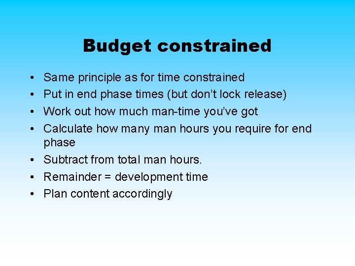 Budget constrained • • Same principle as for time constrained Put in end phase Budget constrained • • Same principle as for time constrained Put in end phase
