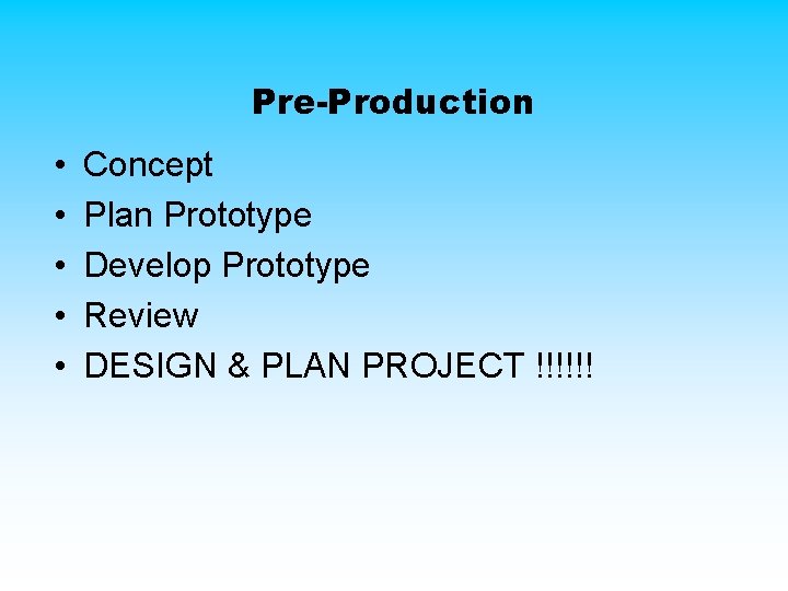 Pre-Production • • • Concept Plan Prototype Develop Prototype Review DESIGN & PLAN PROJECT Pre-Production • • • Concept Plan Prototype Develop Prototype Review DESIGN & PLAN PROJECT