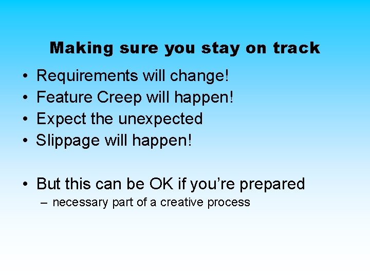 Making sure you stay on track • • Requirements will change! Feature Creep will Making sure you stay on track • • Requirements will change! Feature Creep will