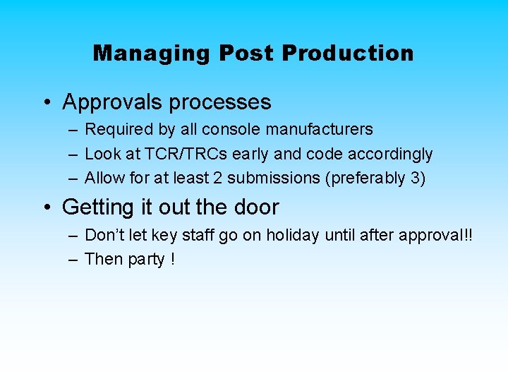 Managing Post Production • Approvals processes – Required by all console manufacturers – Look Managing Post Production • Approvals processes – Required by all console manufacturers – Look