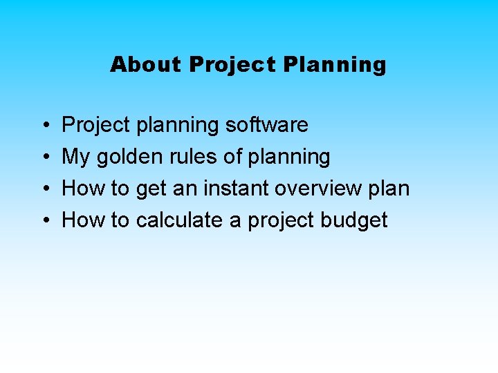 About Project Planning • • Project planning software My golden rules of planning How About Project Planning • • Project planning software My golden rules of planning How