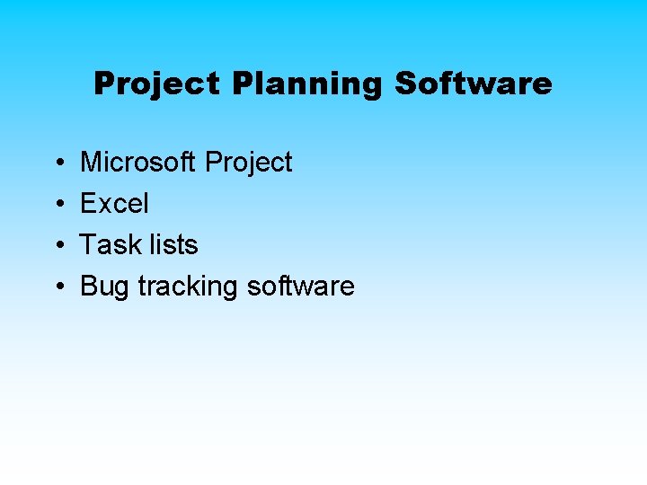Project Planning Software • • Microsoft Project Excel Task lists Bug tracking software Project Planning Software • • Microsoft Project Excel Task lists Bug tracking software