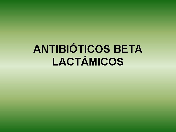 ANTIBIÓTICOS BETA LACTÁMICOS 