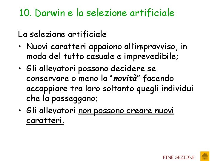 10. Darwin e la selezione artificiale La selezione artificiale • Nuovi caratteri appaiono all’improvviso,