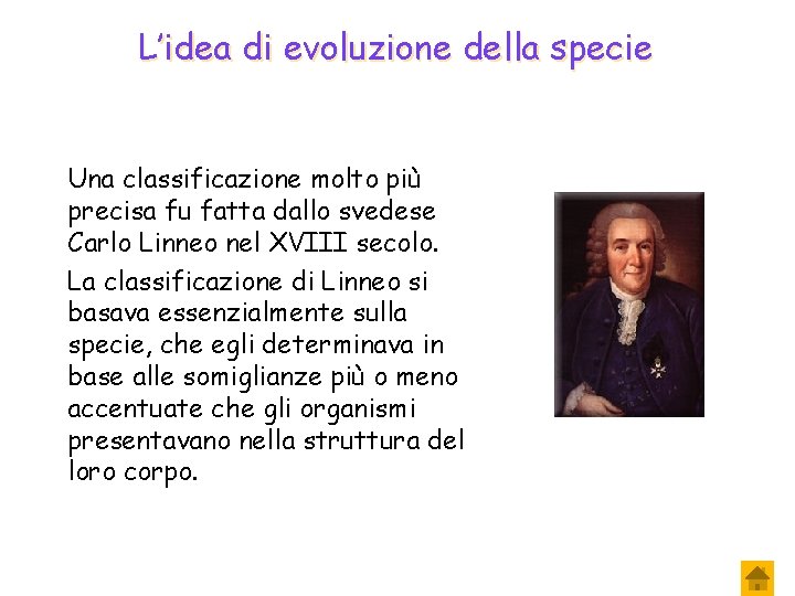 L’idea di evoluzione della specie Una classificazione molto più precisa fu fatta dallo svedese