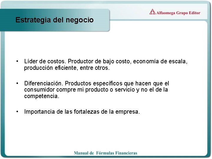 Estrategia del negocio • Líder de costos. Productor de bajo costo, economía de escala,