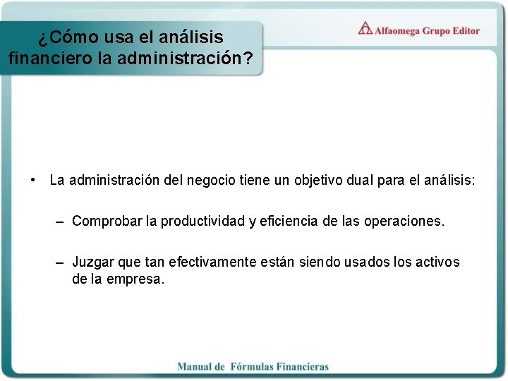 ¿Cómo usa el análisis financiero la administración? • La administración del negocio tiene un