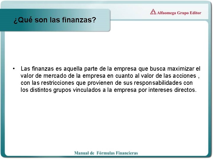 ¿Qué son las finanzas? • Las finanzas es aquella parte de la empresa que