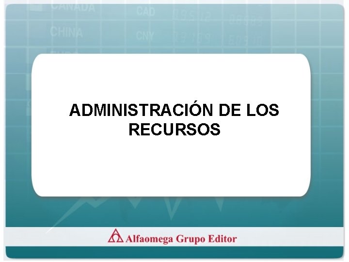 ADMINISTRACIÓN DE LOS RECURSOS 