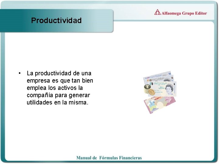 Productividad • La productividad de una empresa es que tan bien emplea los activos