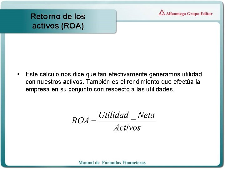 Retorno de los activos (ROA) • Este cálculo nos dice que tan efectivamente generamos