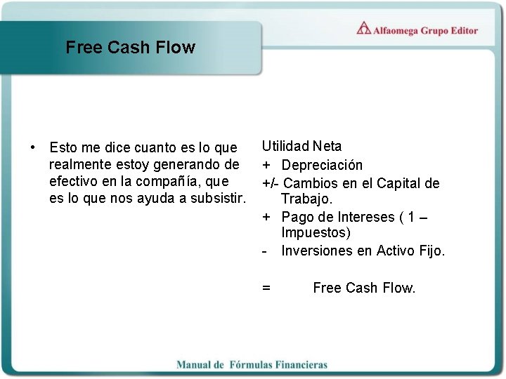 Free Cash Flow • Esto me dice cuanto es lo que realmente estoy generando