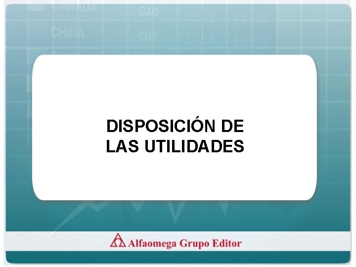 DISPOSICIÓN DE LAS UTILIDADES 