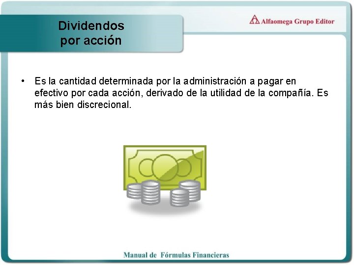 Dividendos por acción • Es la cantidad determinada por la administración a pagar en